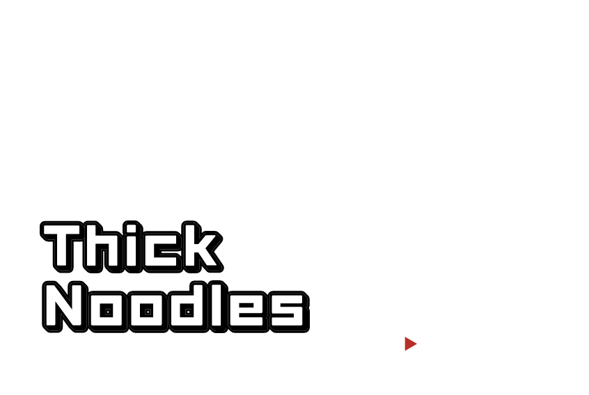 Thick Noodles