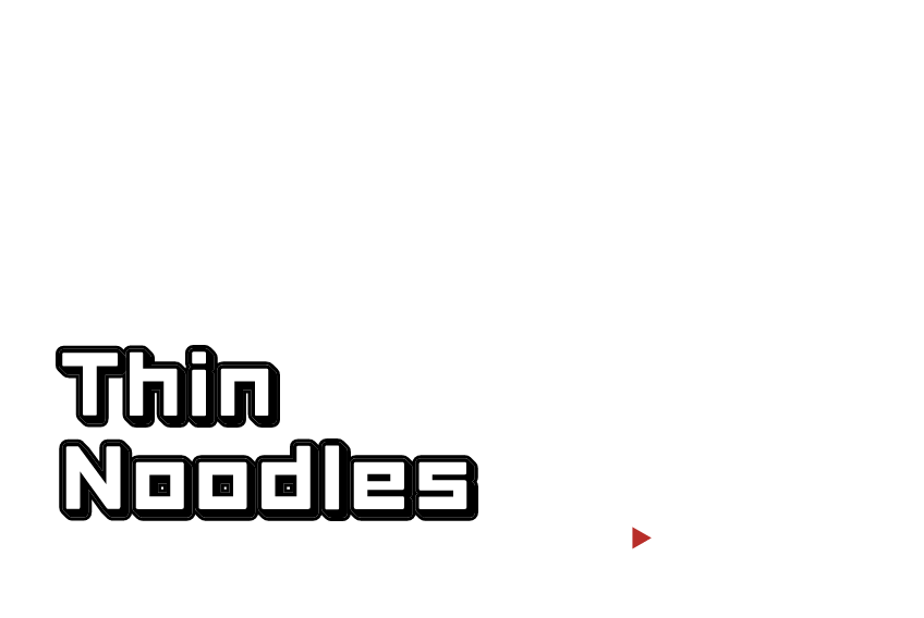 Thin Noodles
